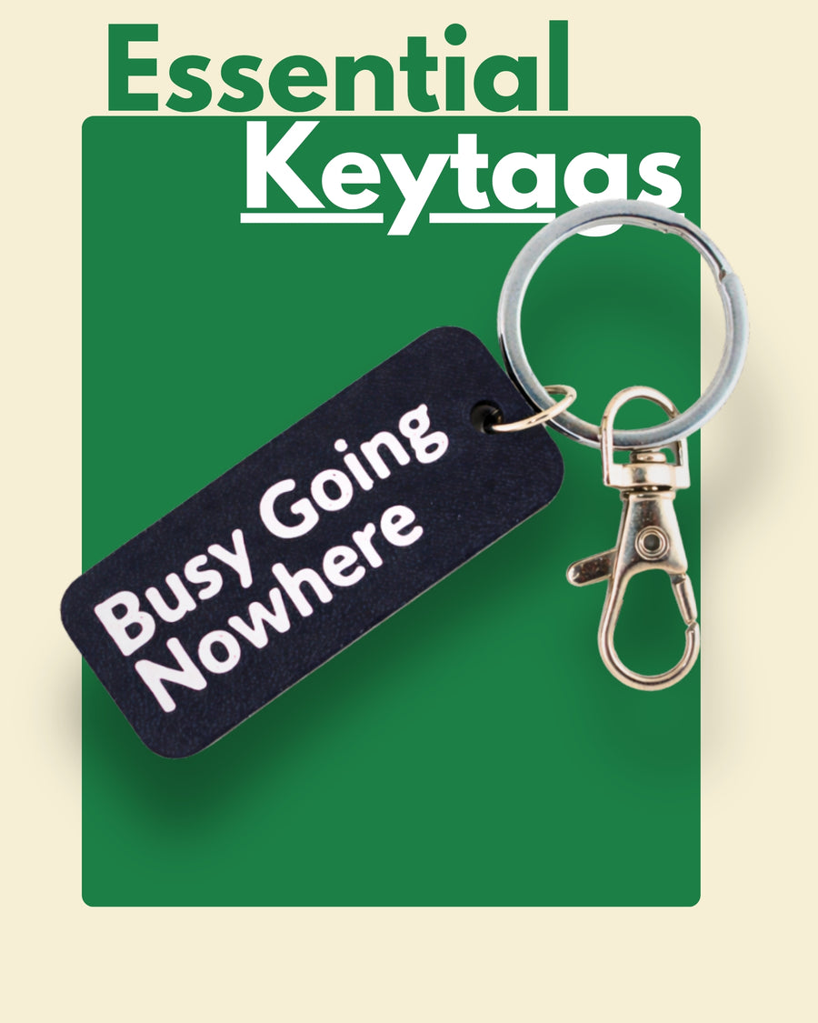 Busy Going Nowhere - Essential Keytag | Keychain | Bag Charm