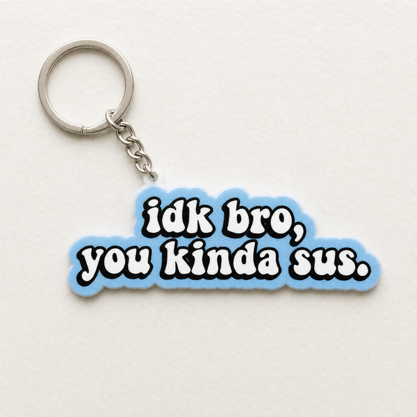 IDK Bro You Kinda Sus - Designer Keychain, Aesthetic Bag Charm