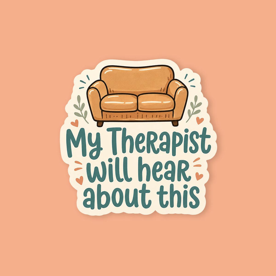 My Therapist Will Hear About This Sticker