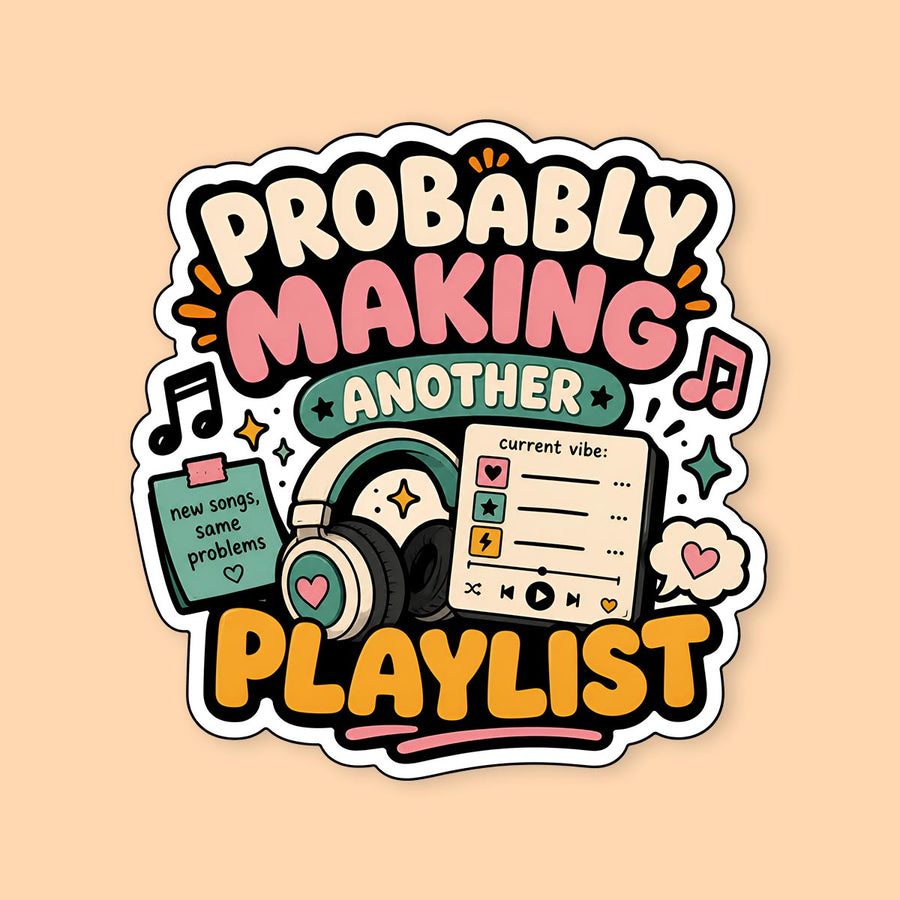 Probably Making Another Playlist Sticker