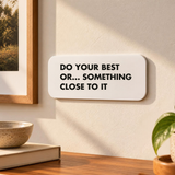 Do Your Best Or Something Close To It - Wall Decor Plaque