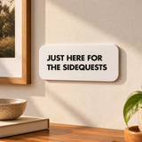 Just Here For The SideQuests - Wall Decor Plaque