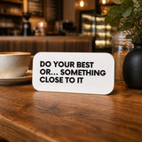 Do Your Best Or Something Close To It - Wall Decor Plaque