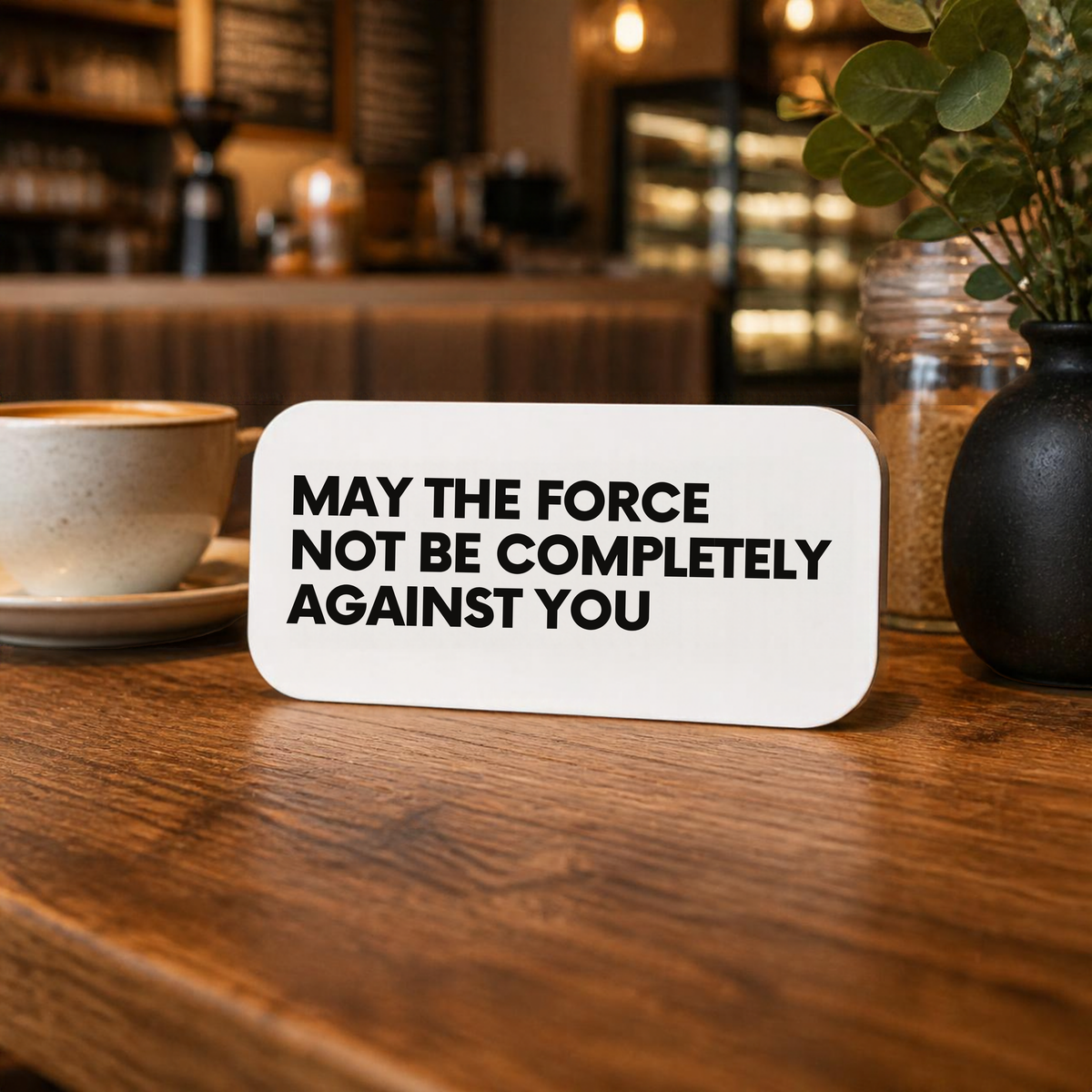 May The Force Not Be Completely Against You - Wall Decor Plaque