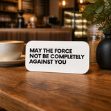 May The Force Not Be Completely Against You - Wall Decor Plaque