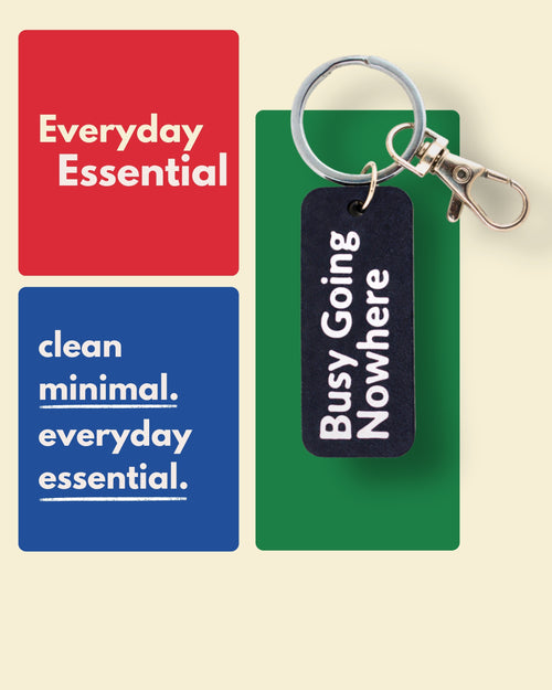 Busy Going Nowhere - Essential Keytag | Keychain | Bag Charm