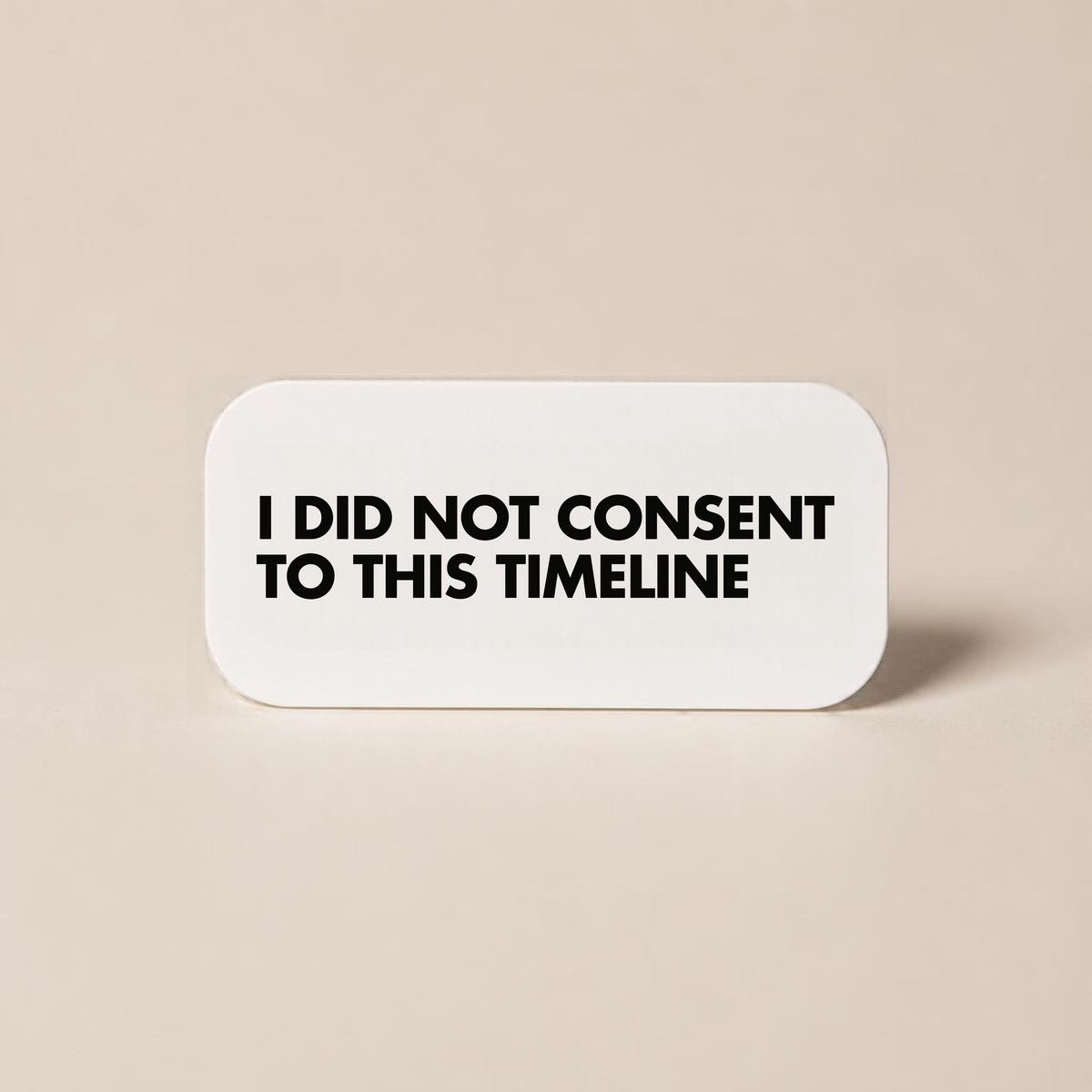 I Did Not Consent To This Timeline - Wall Decor Plaque