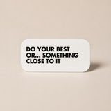 Do Your Best Or Something Close To It - Wall Decor Plaque