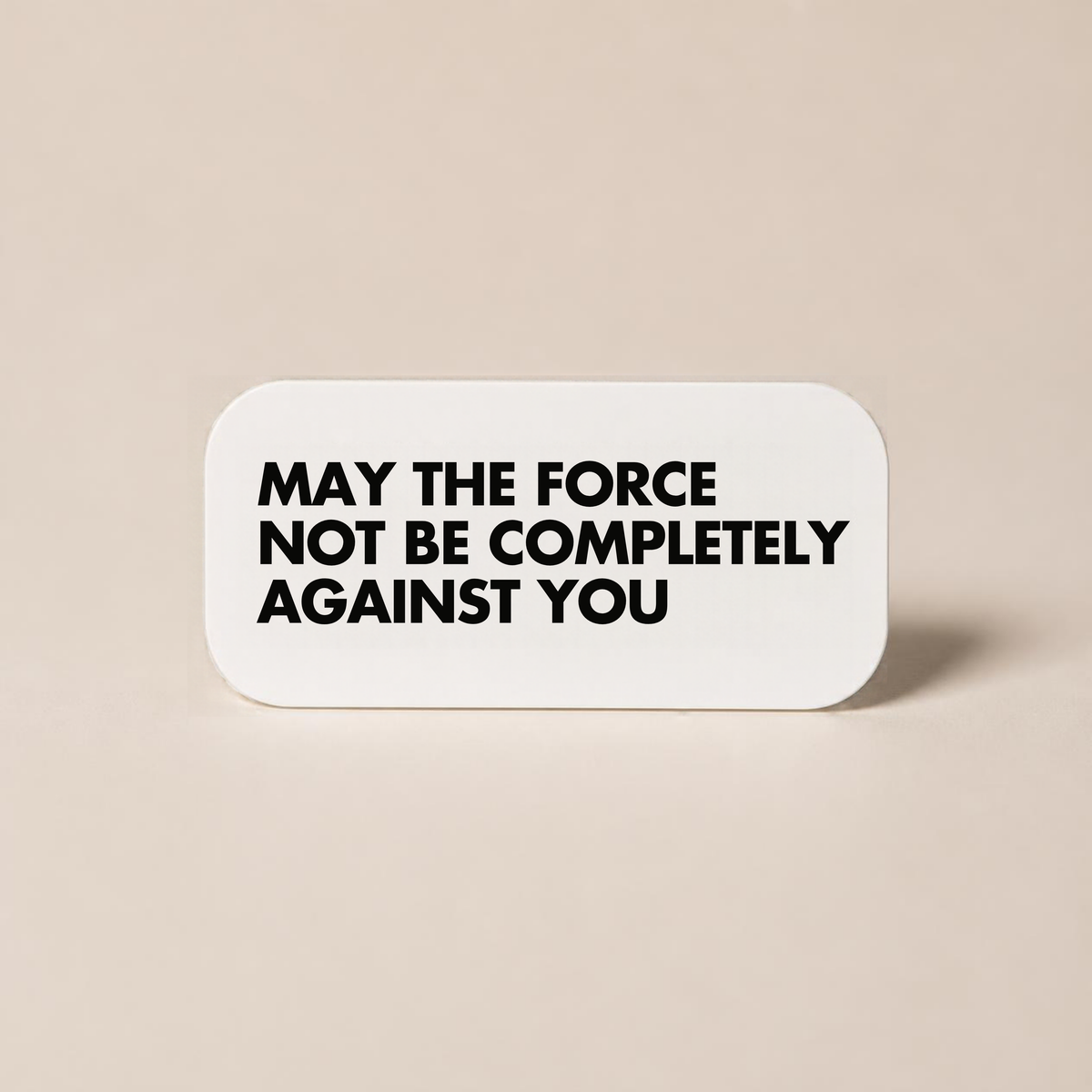 May The Force Not Be Completely Against You - Wall Decor Plaque