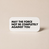 May The Force Not Be Completely Against You - Wall Decor Plaque