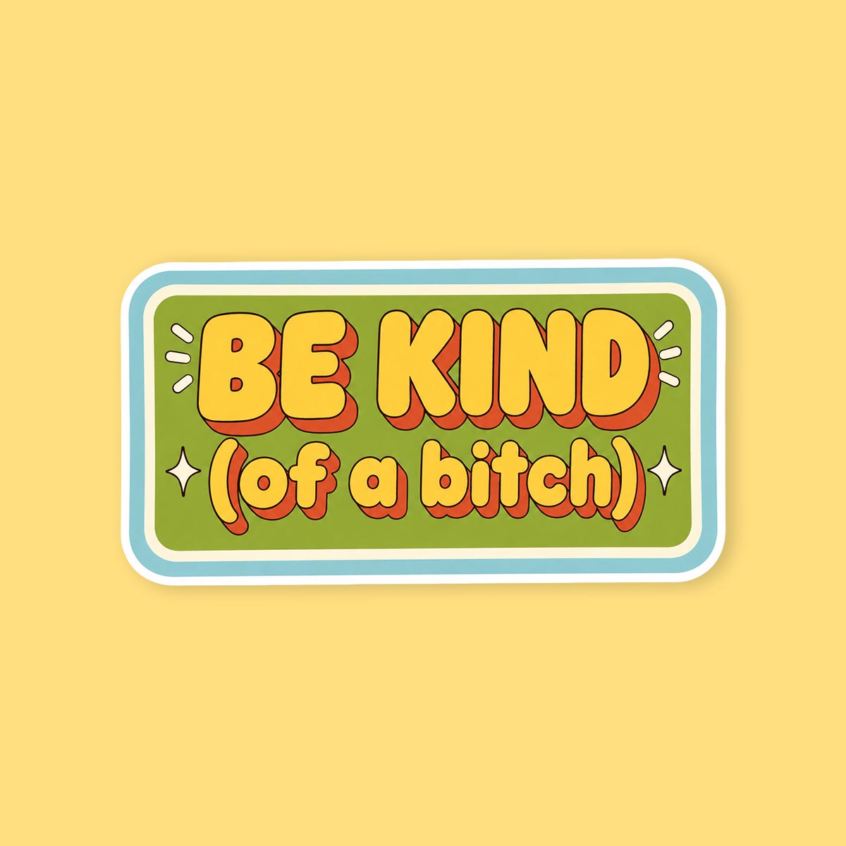 Be Kind Of A Bitch Sticker
