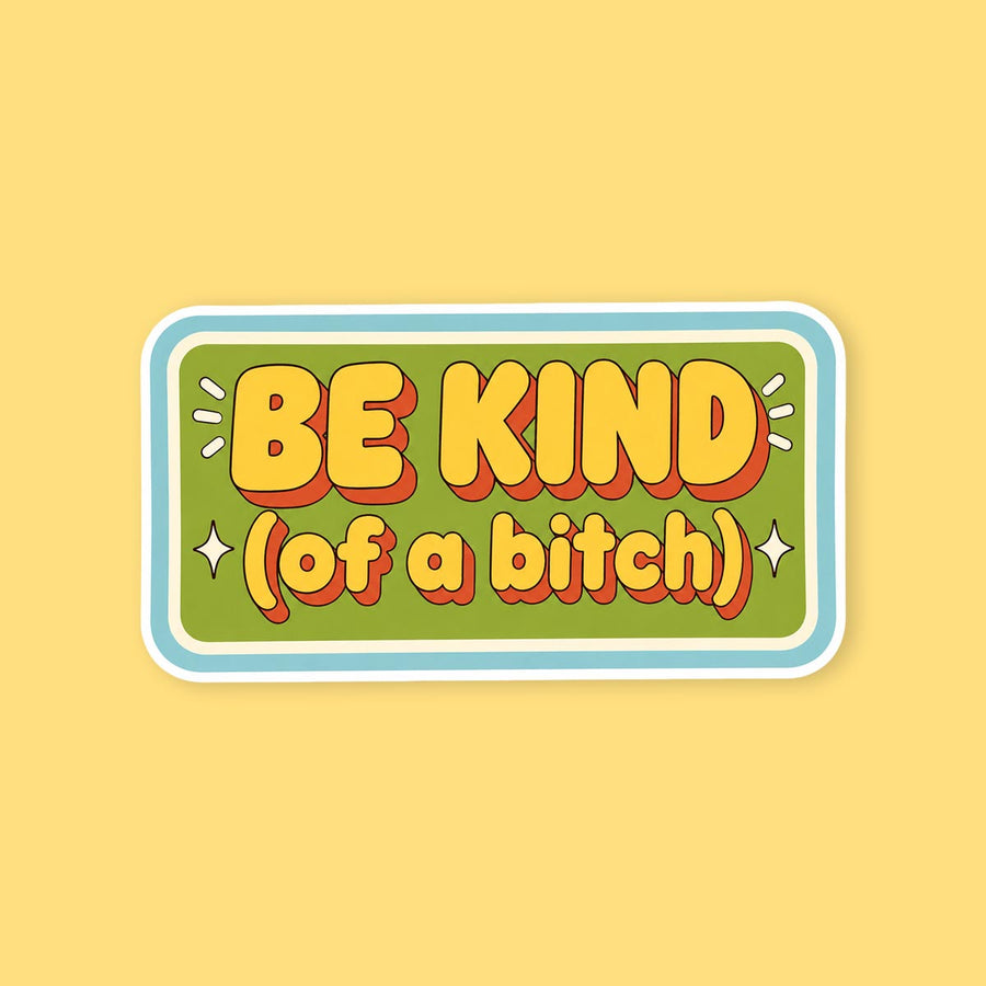 Be Kind Of A Bitch Sticker