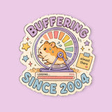 Buffering Since 2004 Sticker