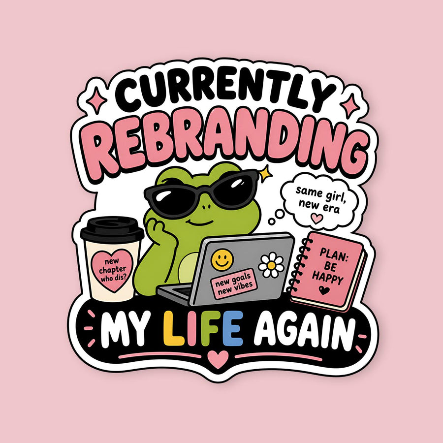 Currently Rebranding My Life Sticker