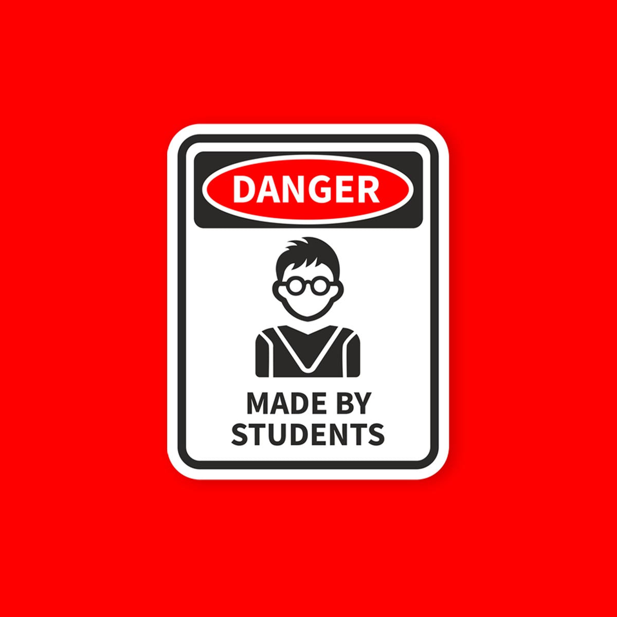 Danger Made By Students Sticker