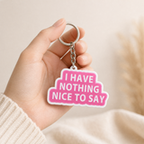 I Have Nothing Nice To Say - Designer Keychain, Aesthetic Bag Charm