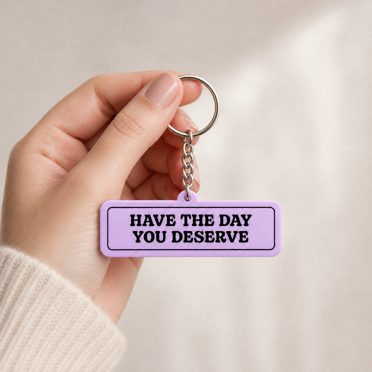Have The Day You Deserve - Designer Keychain, Aesthetic Bag Charm
