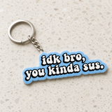 IDK Bro You Kinda Sus - Designer Keychain, Aesthetic Bag Charm