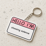 Hello I'm Choosing Violence - Designer Keychain, Aesthetic Bag Charm