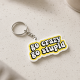 Go Crazy Go Stupid - Designer Keychain, Aesthetic Bag Charm