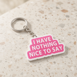 I Have Nothing Nice To Say - Designer Keychain, Aesthetic Bag Charm