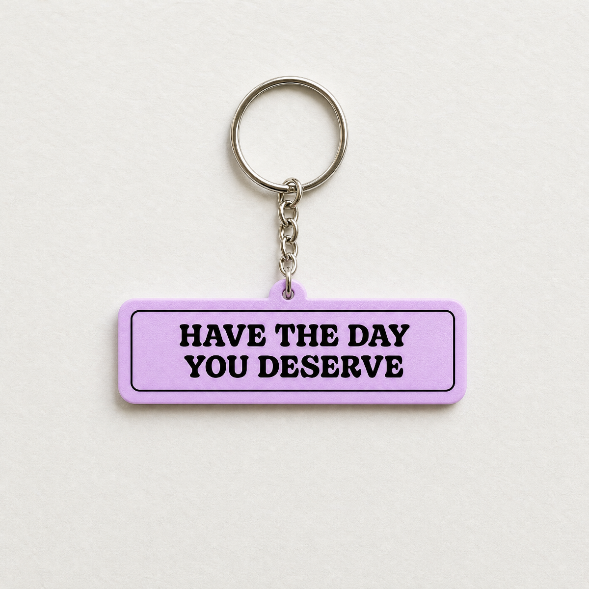 Have The Day You Deserve - Designer Keychain, Aesthetic Bag Charm
