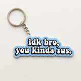IDK Bro You Kinda Sus - Designer Keychain, Aesthetic Bag Charm