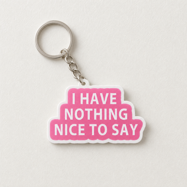 I Have Nothing Nice To Say - Designer Keychain, Aesthetic Bag Charm