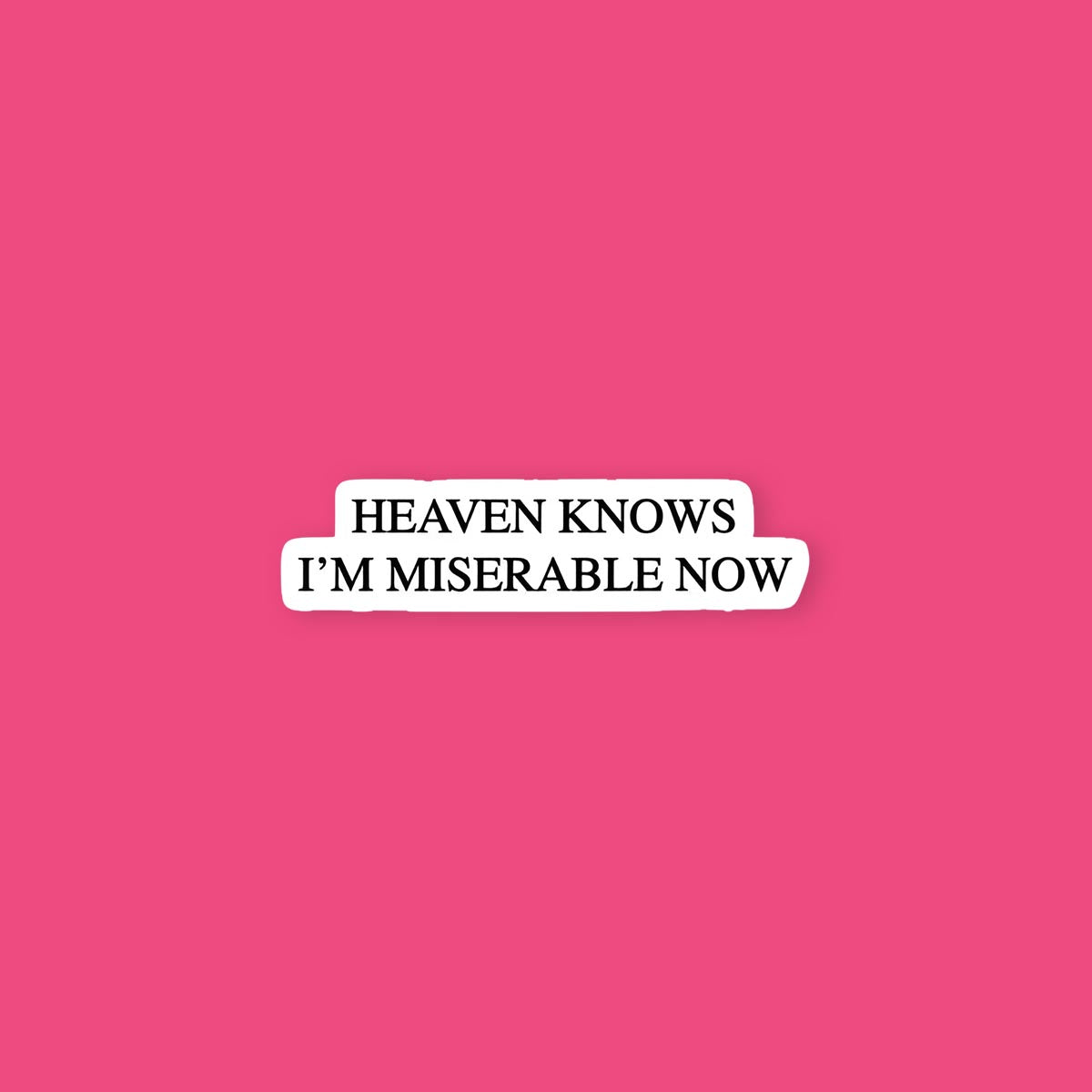 Heaven Knows I'm Miserable Now Sticker