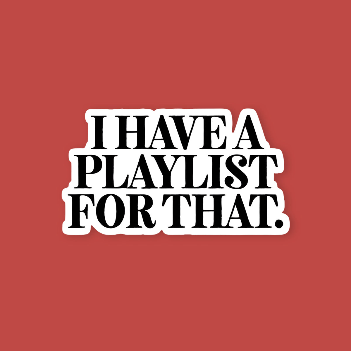 I Have A Playlist For That Sticker