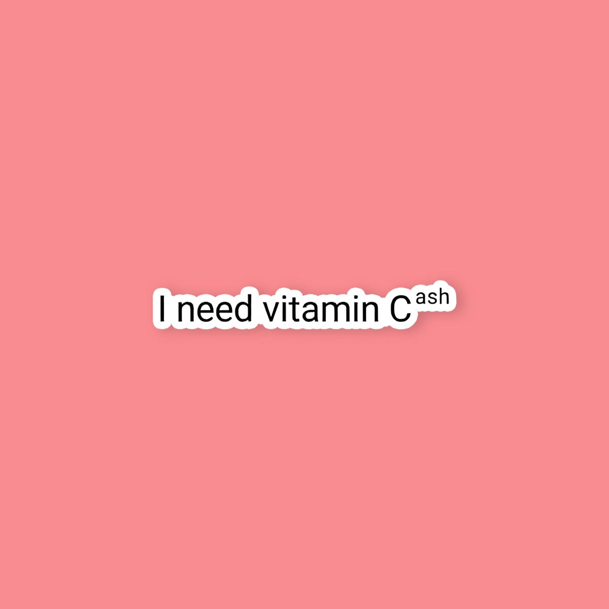 I Need Vitamin Cash Sticker