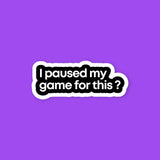 I Paused My Game For This Sticker