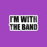 Im With The Band Sticker