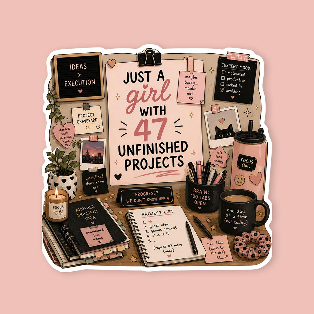 Just a Girl With 47 Unfinished Projects Sticker