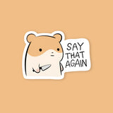 Say That Again Hamster Sticker