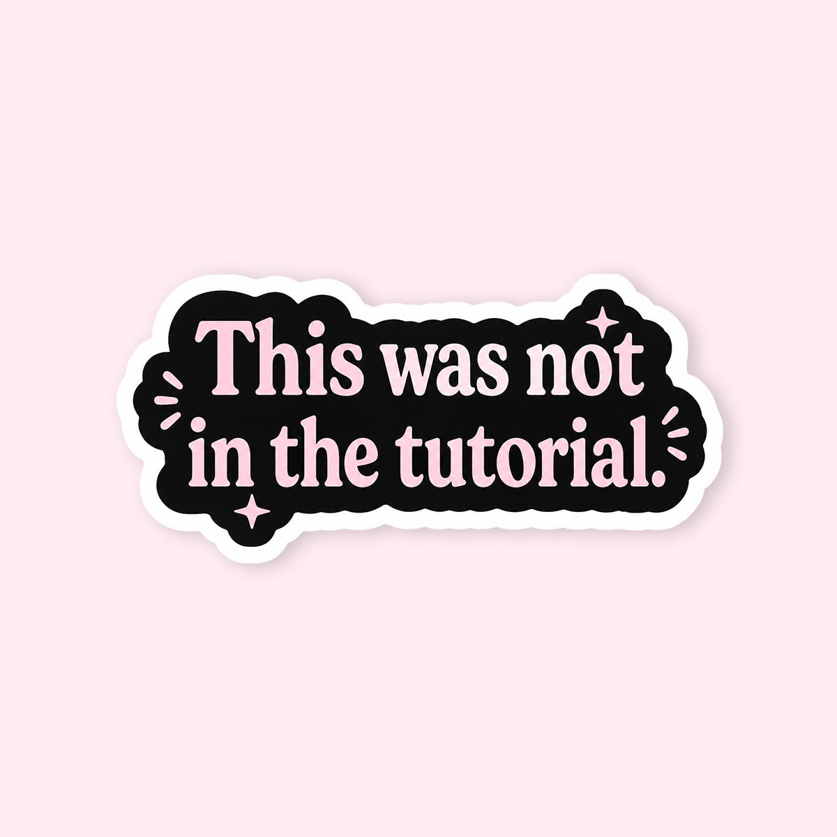 This Was Not In The Tutorial Sticker