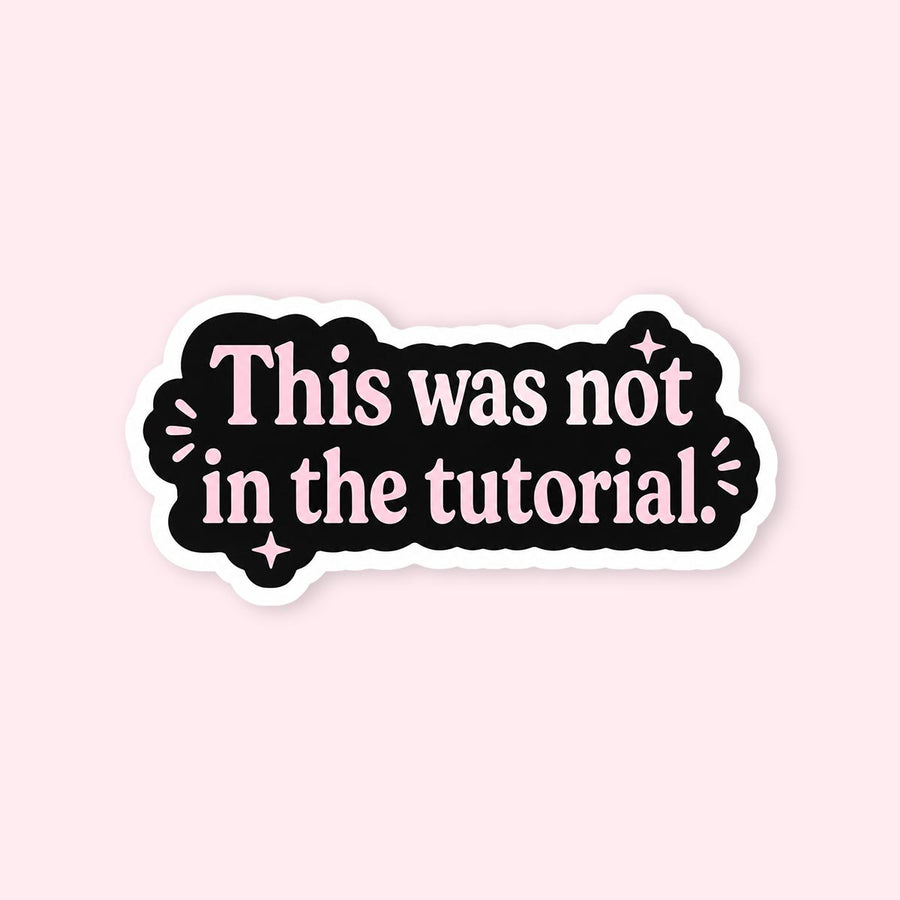 This Was Not In The Tutorial Sticker